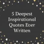 5 Deepest Inspirational Quotes Ever Written