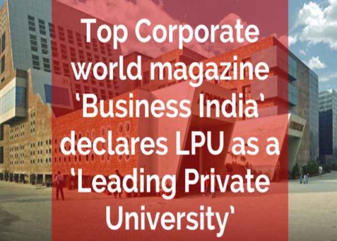 Top Corporate world magazine ‘Business India’ declares LPU as a ‘Leading Private University’